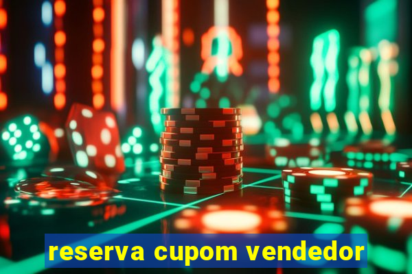 reserva cupom vendedor